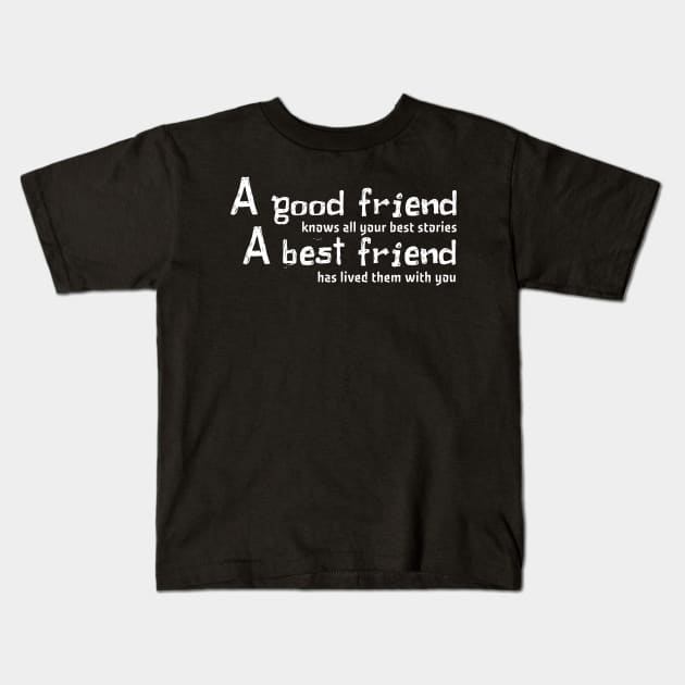 a good friends knows all your best stories a best friends has lived them with you Kids T-Shirt by ERRAMSHOP